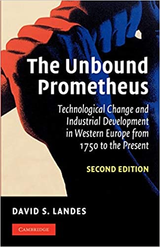 The Unbound Prometheus: Technological Change and Industrial Development in Western Europe from 1750 to the Present