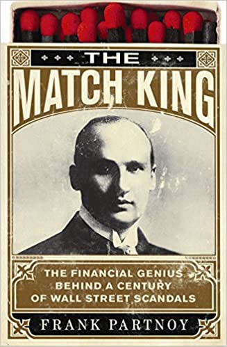 The Match King: Ivar Kreuger and the Financial Scandal of the Century 