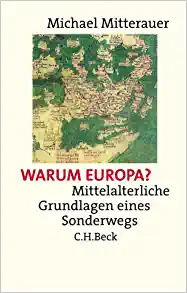 Warum Europa? Mittelalterliche Grundlagen eines Sonderwegs